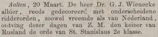 AALTEN - De heer Dr. G.J. Wienecke alhier, reeds gedecoreerd met onderscheidene ridderorden, zoowel vreemde als van Nederland, ontving dezer dagen van Z.M. den keizer van Rusland de orde van St. Stanislaus 2e klasse.