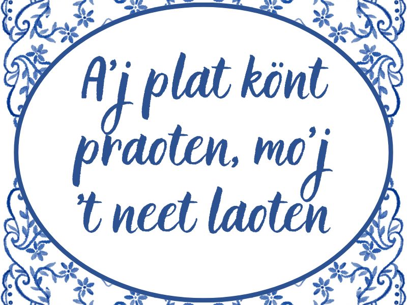 Oud Aalten | A'j plat könt praoten, mo'j 't neet laoten