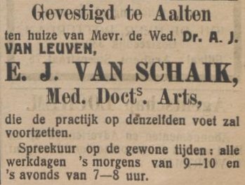 Gevestigd te Aalten ten huize van Mevr. de Wed. Dr. A.J. VAN LEUVEN, E.J. VAN SCHAIK, Med. Doct. Arts, die de practijk op denzelfden voet zal voortzetten. Spreekuur op de gewone tijden: alle werkdagen ’s morgens van 9–10 en ’s avonds van 7–8 uur.